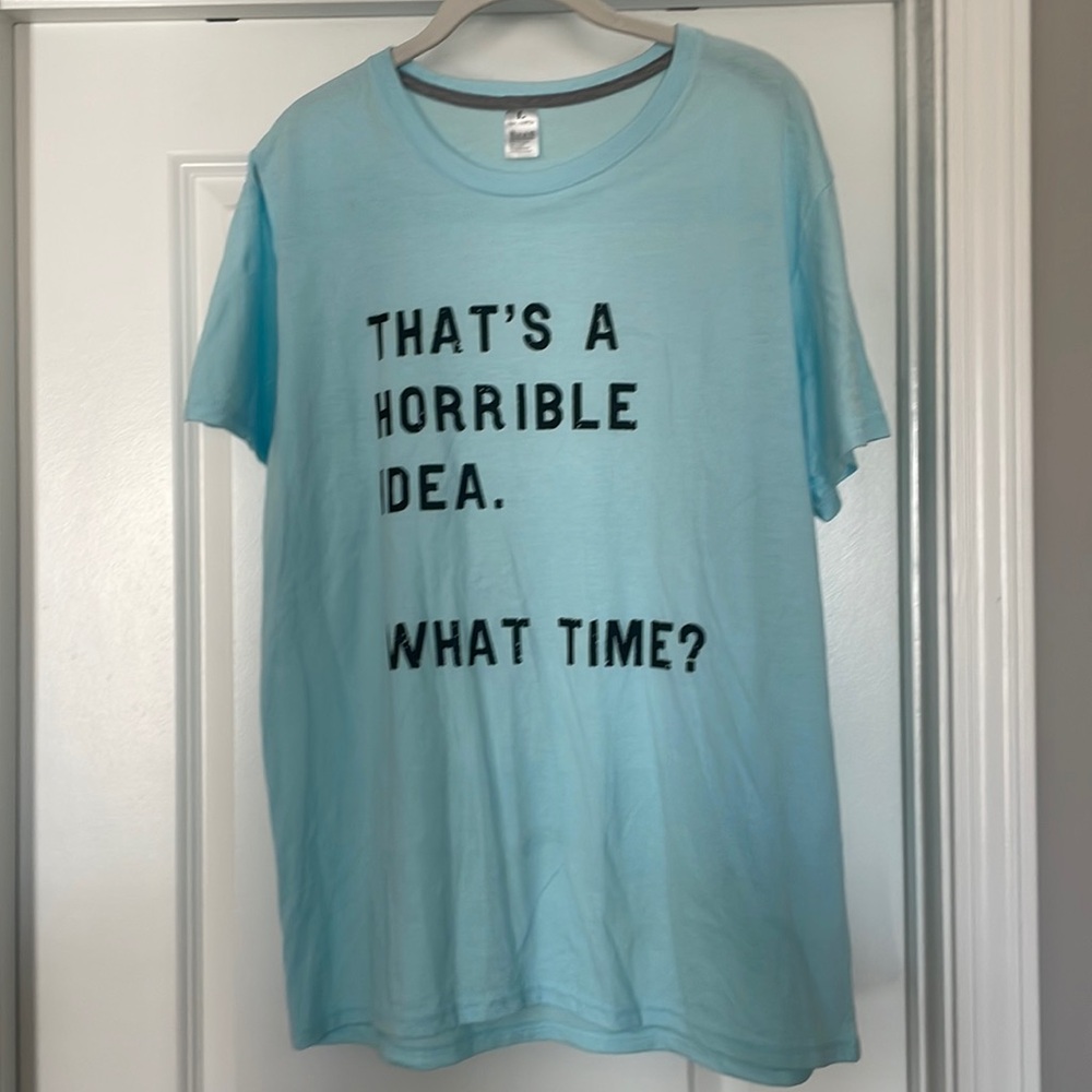 That’s a horrible idea, what time  funny Graphic T shirt , size L